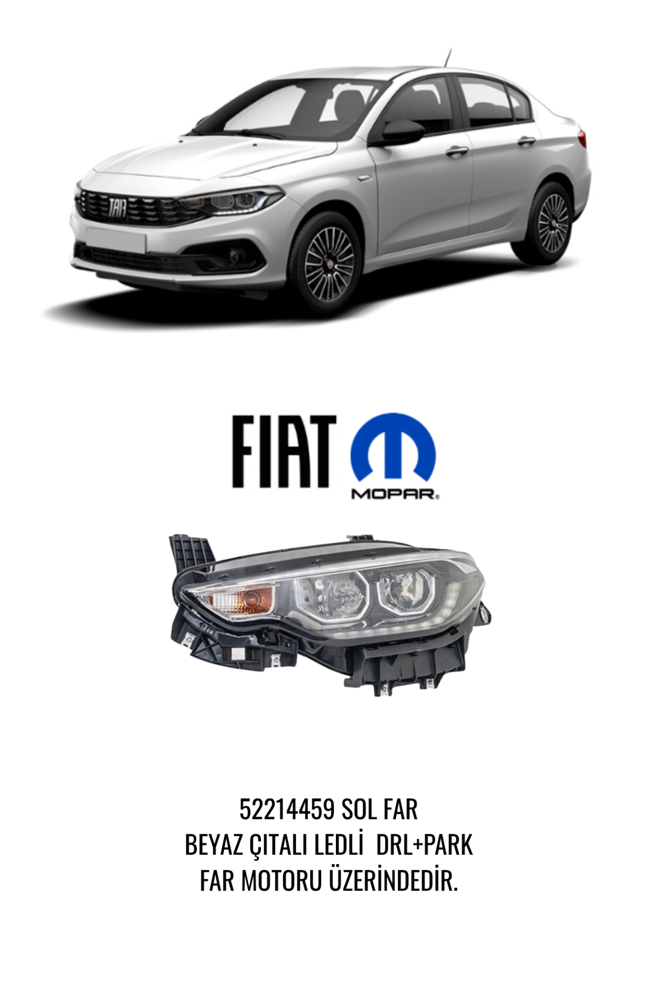 FIAT EGEA FAR MOTORLU SOL BEYAZ ÇITALI LED DRL PARK FIAT 52214459 ( 2016 - 2020 )