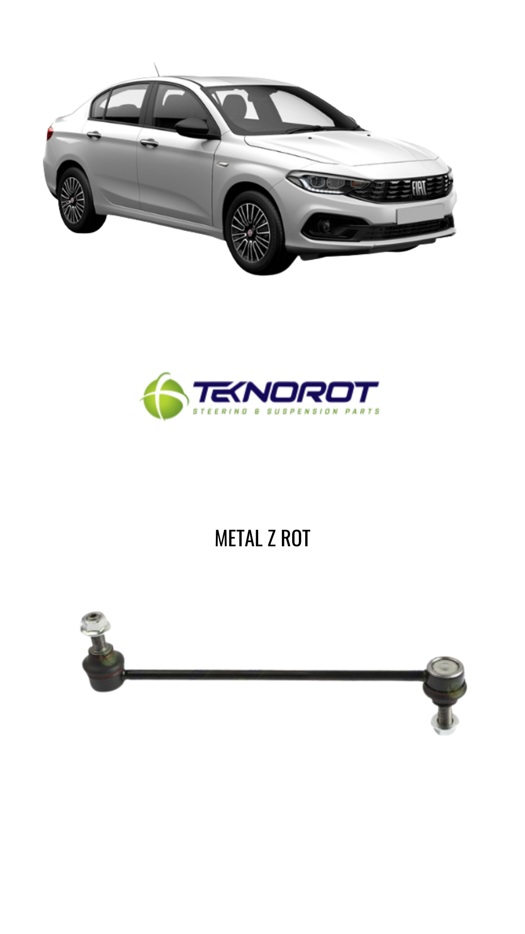 FIAT EGEA ÖN VİRAJ ASKI ROTU - Z ROT (SAĞ/SOL) 52201888 - TEKNOROT F-390A